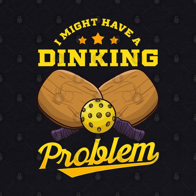 Pickleball I Might Have A Dinking Problem by E